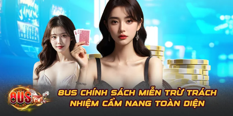 8US Chính Sách Miễn Trừ Trách Nhiệm Cẩm Nang Toàn Diện