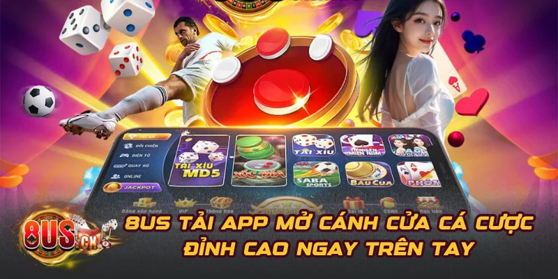 8US Tải App Mở Cánh Cửa Cá Cược Đỉnh Cao Ngay Trên Tay